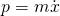 p=m\dot{x}