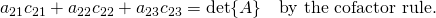 a_{21}c_{21}+a_{22}c_{22}+a_{23}c_{23}=\det{A}\quad \text{by the cofactor rule.}