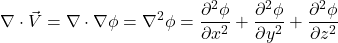 \[  \nabla \cdot \vec{V} = \nabla \cdot \nabla \phi = \nabla^2 \phi = \frac{\partial^2 \phi}{\partial x^2} +  \frac{\partial^2 \phi}{\partial y^2} + \frac{\partial^2 \phi}{\partial z^2} \]