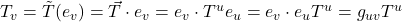 T_v=\tilde{T}(e_v)=\vec{T}\cdot e_v = e_v \cdot T^u e_u = e_v \cdot e_u T^u = g_{uv}T^u