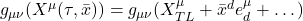 g_{\mu \nu}(X^{\mu}(\tau, \bar{x})) = g_{\mu \nu}(X^{\mu}_{TL} + \bar{x}^d e^{\mu}_d + \dots)