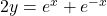 2 y=e^{x}+e^{-x}