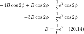 \begin{align*} - 4B\cos 2\phi + B\cos 2\phi &=  \frac12 e^2 \cos 2\phi \\ -3B\cos 2\phi &= \frac12 e^2 \cos 2\phi \\ B &= \frac16 e^2 \quad \text{(20.14)}  \end{align*}