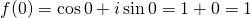 f(0) = \cos 0 + i\sin 0 = 1 + 0 = 1