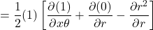 =\displaystyle \frac12 (1)\left[\frac{\partial (1)}{\partial x\theta} +  \frac{\partial (0)}{\partial r} - \frac{\partial r^2}{\partial r}\right]