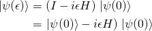 \begin{equation*}\begin{align}\left.|\psi(\epsilon)\right>&=(I-i\epsilon H)\left.|\psi(0)\right>\\&=\left.|\psi(0)\right>-i\epsilon H)\left.|\psi(0)\right> \end{align}\end{equation*}