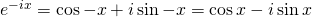 e^{-ix} = \cos -x + i\sin -x = \cos x - i\sin x