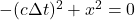 -(c\Delta t)^2 + x^2= 0