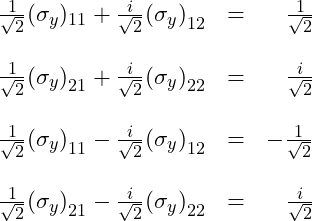 \begin{array}{rcl} \frac{1}{\sqrt 2}(\sigma_y)_{11} + \frac{i}{\sqrt 2}{(\sigma_y)}_{12} &=& \,\,\,\,\, \frac{1}{\sqrt 2}\\  \, &\,& \, \\ \frac{1}{\sqrt 2}{(\sigma_y)}_{21} + \frac{i}{\sqrt 2}{(\sigma_y)}_{22} &=& \,\,\,\,\, \frac{i}{\sqrt 2}\\ \, &\,& \, \\ \frac{1}{\sqrt 2}{(\sigma_y)}_{11} - \frac{i}{\sqrt 2}{(\sigma_y)}_{12} &=& -\frac{1}{\sqrt 2}\\ \, &\,& \, \\ \frac{1}{\sqrt 2}{(\sigma_y)}_{21} - \frac{i}{\sqrt 2}{(\sigma_y)}_{22} &=& \,\,\,\,\, \frac{i}{\sqrt 2} \end{array}