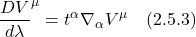 \displaystyle \frac{DV}{d\lambda}^{\mu} = t^{\alpha}\nabla_{\alpha}V^{\mu} \quad \text{(2.5.3)}