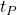 t_P