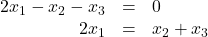 \begin{array}{rcl} 2x_1-x_2-x_3&=&0\\ 2x_1&=&x_2+x_3 \end{array}