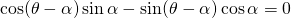 \cos (\theta - \alpha) \sin\alpha - \sin (\theta - \alpha) \cos\alpha = 0