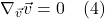 \[ \nabla_{\vec{v}} \vec{v} = 0 \quad \text{(4)}  \]
