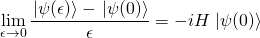 \begin{equation*}\displaystyle\lim_{\epsilon \to 0}\frac{\left.|\psi(\epsilon)\right>-\left.|\psi(0)\right>}{\epsilon}=-iH\left.|\psi(0)\right>\end{equation*}