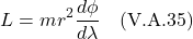 \[ L =  mr^2\frac{d\phi}{d\lambda} \quad \text{(V.A.35)} \]