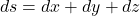 ds=dx+dy+dz