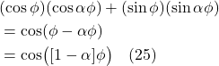 \begin{align*} & (\cos \phi)(\cos \alpha \phi) + (\sin \phi)(\sin \alpha \phi) \\ &= \cos(\phi - \alpha \phi) \\ &= \cos\bigl( [1-\alpha]\phi \bigr) \quad \text{(25)}  \end{align*}