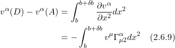 \begin{align*} v^{\alpha}(D)-v^{\alpha}(A) & =\int_{b}^{b+\delta b} \frac{\partial v^{\alpha}}{\partial x^{2}} d x^{2} \\ & =-\int_{b}^{b+\delta b} v^{\mu} \Gamma_{\mu 2}^{\alpha} d x^{2}  \quad \text{(2.6.9)}\end{align*}
