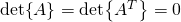 \det{A}=\det{A^T}=0