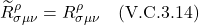 \[\widetilde{R}^{\rho}_{\sigma \mu \nu}  =  R^{\rho}_{\sigma \mu \nu}\quad \text{(V.C.3.14)}\]