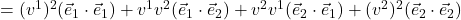 = (v^1 )^2(\vec{e}_1 \cdot \vec{e}_1) + v^1 v^2(\vec{e}_1 \cdot \vec{e}_2) +  v^2v^1(\vec{e}_2 \cdot \vec{e}_1) + (v^2)^2(\vec{e}_2 \cdot \vec{e}_2)