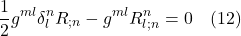 \[\frac12 g^{ml}\delta^n_l R_{;n} - g^{ml}R^n_{l;n} = 0 \quad \text{(12)} \]