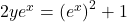 2 y e^{x}=\left(e^{x}\right)^{2}+1