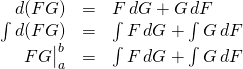 \begin{array}{rcl}  d(FG) &=& F\,dG + G\,dF\\  \int d(FG) &=& \int F\,dG + \int G\,dF\\  \eval{FG}_a^b &=& \int F\,dG + \int G\,dF\\  \end{array}