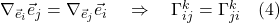\nabla_{\vec{e}_i} \vec{e}_j = \nabla_{\vec{e}_j} \vec{e}_i \quad \Rightarrow \quad \Gamma^k_{ij}  = \Gamma^k_{ji} \quad \text{(4)}