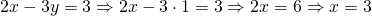 \[ 2x-3y=3 \Rightarrow 2x-3\cdot 1 =3 \Rightarrow 2x=6 \Rightarrow x=3\]