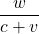 \displaystyle \frac{w}{c+v}