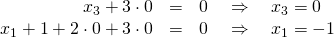 \begin{array}{rcl}x_3+3\cdot 0&=&0 \quad \Rightarrow \quad x_3=0\\ x_1+1+2\cdot 0+3\cdot 0&=&0 \quad \Rightarrow \quad x_1=-1\end{array}