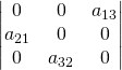 \begin{vmatrix}0&0&a_{13}\\a_{21}&0&0\\0&a_{32}&0\end{vmatrix}