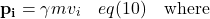 \[\mathbf{p_i}=\gamma mv_i\quad eq (10) \quad \text{where}\]