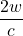 \displaystyle \frac{2w}{c}