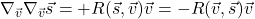 \nabla_{\vec{v}} \nabla_{\vec{v}} \vec{s} &= +R(\vec{s},\vec{v})\vec{v} = -R(\vec{v},\vec{s})\vec{v}