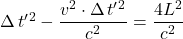 \Delta \, t^{\prime}^2 - \displaystyle \frac{v^2 \cdot \Delta \, t^{\prime}^2}{c^2} = \displaystyle \frac{4L^2}{c^2}