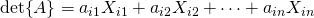 \det{A}=a_{i1}X_{i1}+a_{i2}X_{i2}+\cdots+a_{in}X_{in}