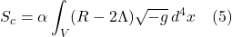 \[ S_c = \alpha \int_V (R - 2\Lambda) \sqrt{-g}\,d^4x  \quad \text{(5)}   \]