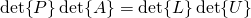 \det{P}\det{A}=\det{L}\det{U}