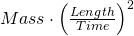 Mass \cdot \left( \frac{Length}{Time}  \right)^2