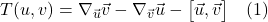 T(u,v) = \nabla_{\vec{u}} \vec{v} -\nabla_{\vec{v}} \vec{u} - \bigl[\vec{u}, \vec{v}\bigr]\quad \text{(1)}