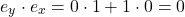 \[e_y \cdot e_x = 0 \cdot 1 + 1 \cdot 0 = 0\]