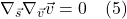 \[ \nabla_{\vec{s}} \nabla_{\vec{v}} \vec{v} = 0 \quad \text{(5)}   \]