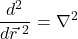 \displaystyle \frac{d^2}{d\vec{r}^{\,\,2}}=\nabla^2