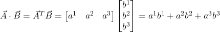 \vec{A} \cdot \vec{B} = \vec{A}^T \vec{B} = \begin{bmatrix} a^1 & a^2 & a^3 \end{bmatrix}\begin{bmatrix} b^1 \\ b^2 \\ b^3 \end{bmatrix} = a^1b^1 + a^2b^2 +a^3b^3