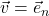 \vec{v} = \vec{e}_n