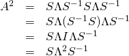 \begin{array}{rcl}A^2&=&S \Lambda S^{-1}S \Lambda S^{-1}\\ &=&S \Lambda (S^{-1}S) \Lambda S^{-1}\\ &=&S \Lambda I \Lambda S^{-1}\\ &=&S\Lambda^2S^{-1}\end{array}