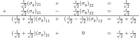 \begin{array}{cccccc} & \frac{1}{\sqrt 2}(\sigma_y)_{21} & + & \frac{i}{\sqrt 2}{(\sigma_y)}_{22} &=& \frac{1}{\sqrt 2}\\ + & \frac{1}{\sqrt 2}{(\sigma_x)}_{21} & - & \frac{i}{\sqrt 2}{(\sigma_y)}_{22} & = & \frac{i}{\sqrt 2}\\ \hline &(\frac{1}{\sqrt 2} + \frac{1}{\sqrt 2}){(\sigma_y)}_{11} &+&  (\frac{i}{\sqrt 2} - \frac{i}{\sqrt 2}){(\sigma_y)}_{12} &=& \frac{i}{\sqrt 2} + \frac{i}{\sqrt 2}\\ \, & \, & \, & \, & \, & \, \\ & (\frac{1}{\sqrt 2} + \frac{1}{\sqrt 2}){(\sigma_y)}_{21} &+& 0 &= &\frac{i}{\sqrt 2} + \frac{i}{\sqrt 2} \\ \end{array}